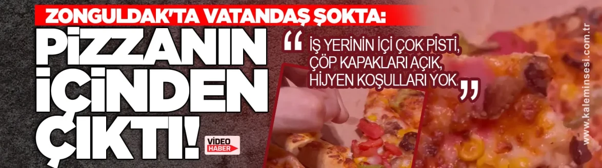 Zonguldak'ta Vatandaş Şokta: Pizzanın İçinden Çıktı!