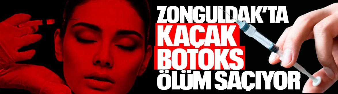 Zonguldak’ta Kaçak Botoks Ölüm Saçıyor