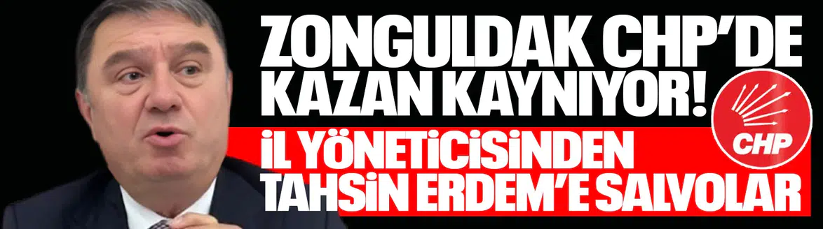 Zonguldak CHP’de kazan kaynıyor: İl yöneticisinden Tahsin Erdem’e salvolar