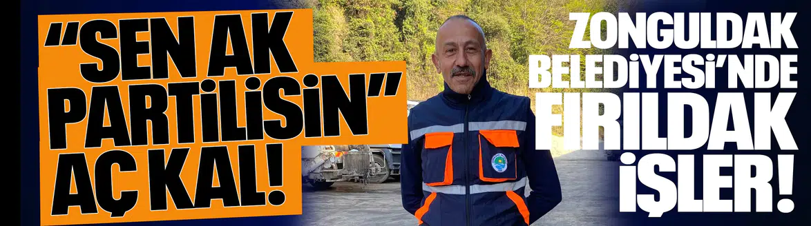 Zonguldak Belediyesi’nde fırıldak işler! “Sen AK Partilisin” AÇ KAL!
