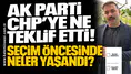 AK Parti CHP’ye ne teklif etti! Seçim öncesinde neler yaşandı?