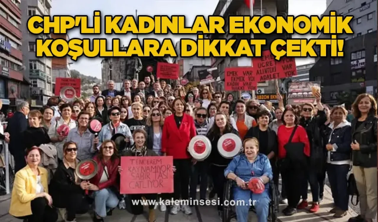 CHP'li kadınlar ekonomik koşullara dikkat çekti!
