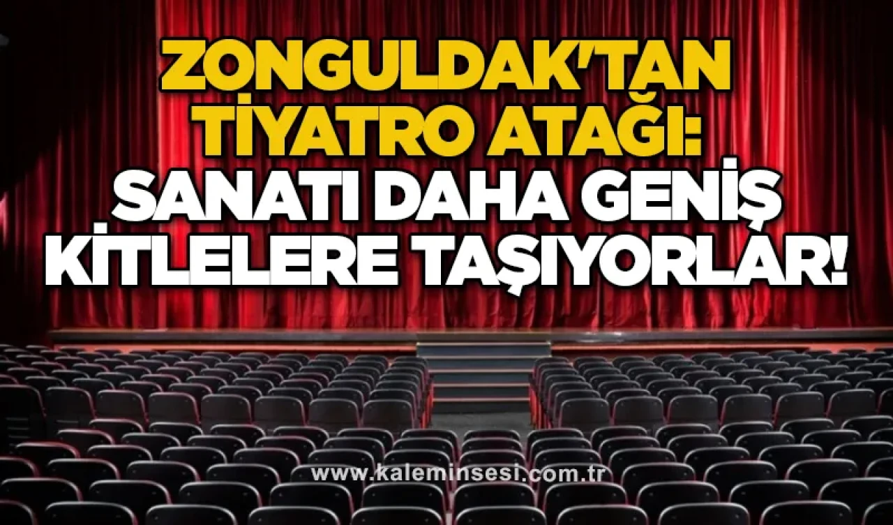 Zonguldak'tan Tiyatro Atağı: Sanatı Daha Geniş Kitlelere Taşıyorlar!