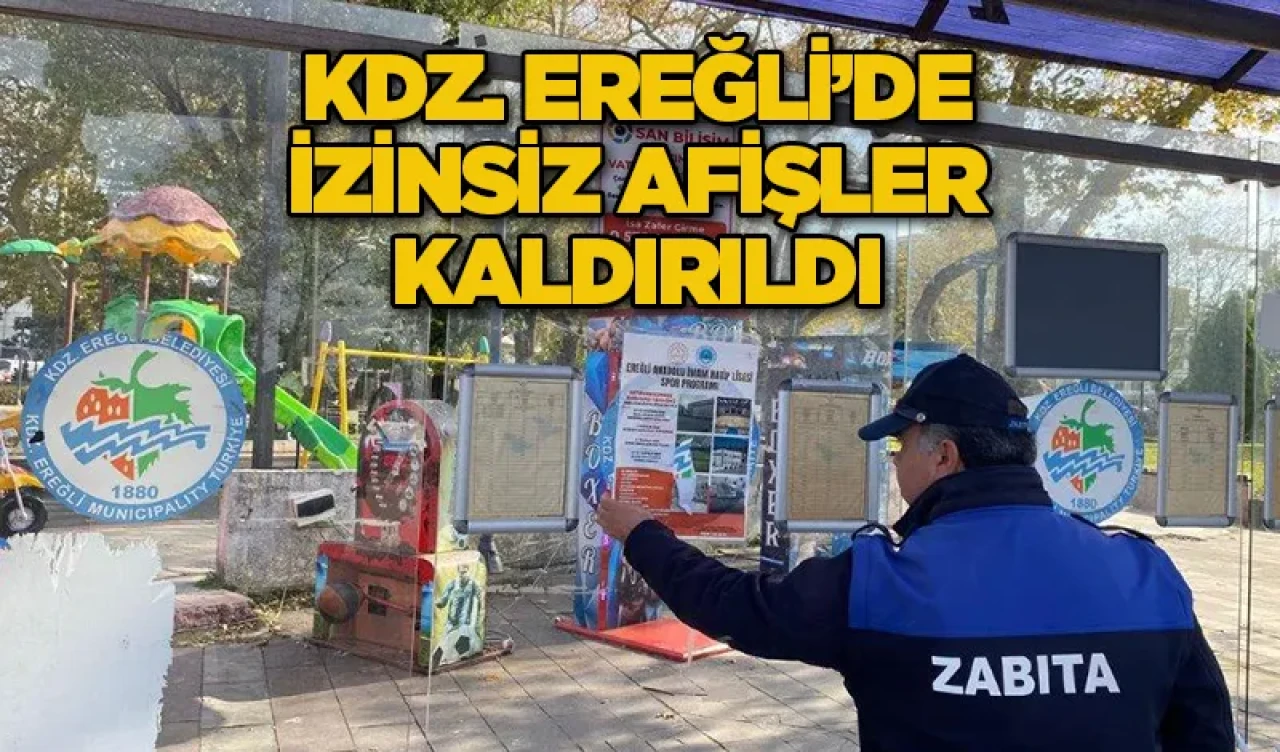KDZ. EREĞLİ’DE İZİNSİZ AFİŞLER KALDIRILDI