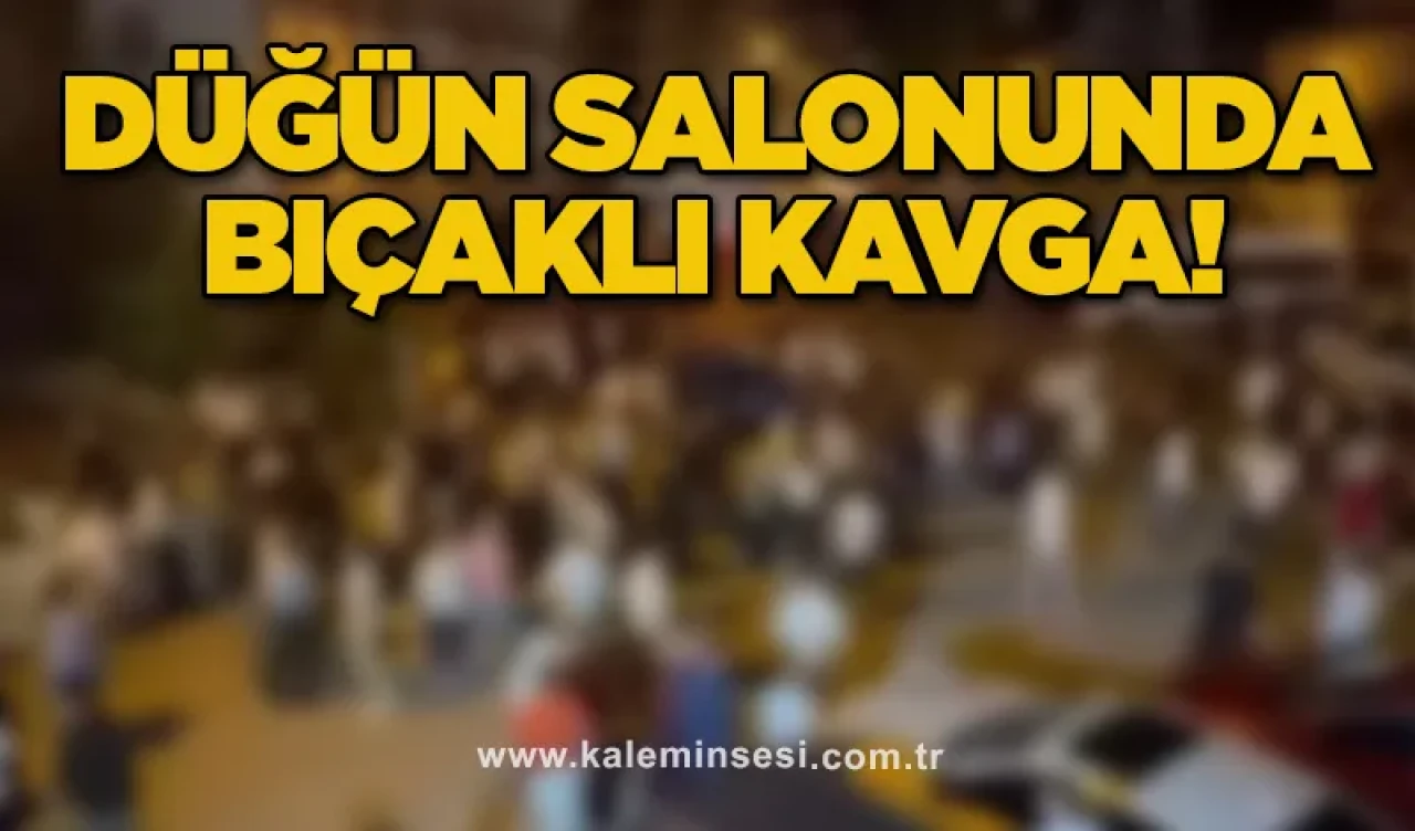 Düğün salonunda bıçaklı kavga!