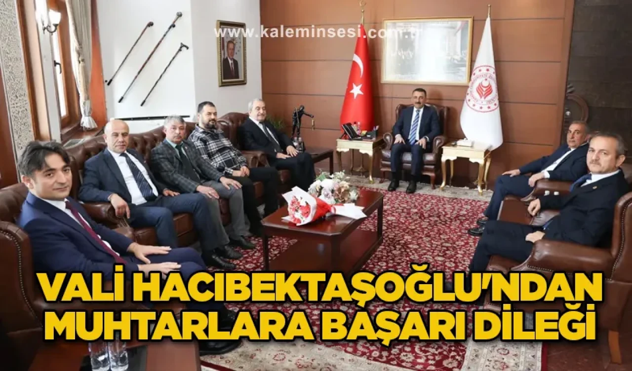Vali Hacıbektaşoğlu'ndan muhtarlara başarı dileği