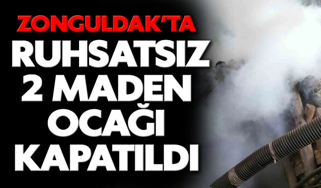 Zonguldak’ta ruhsatsız 2 maden ocağı kapatıldı