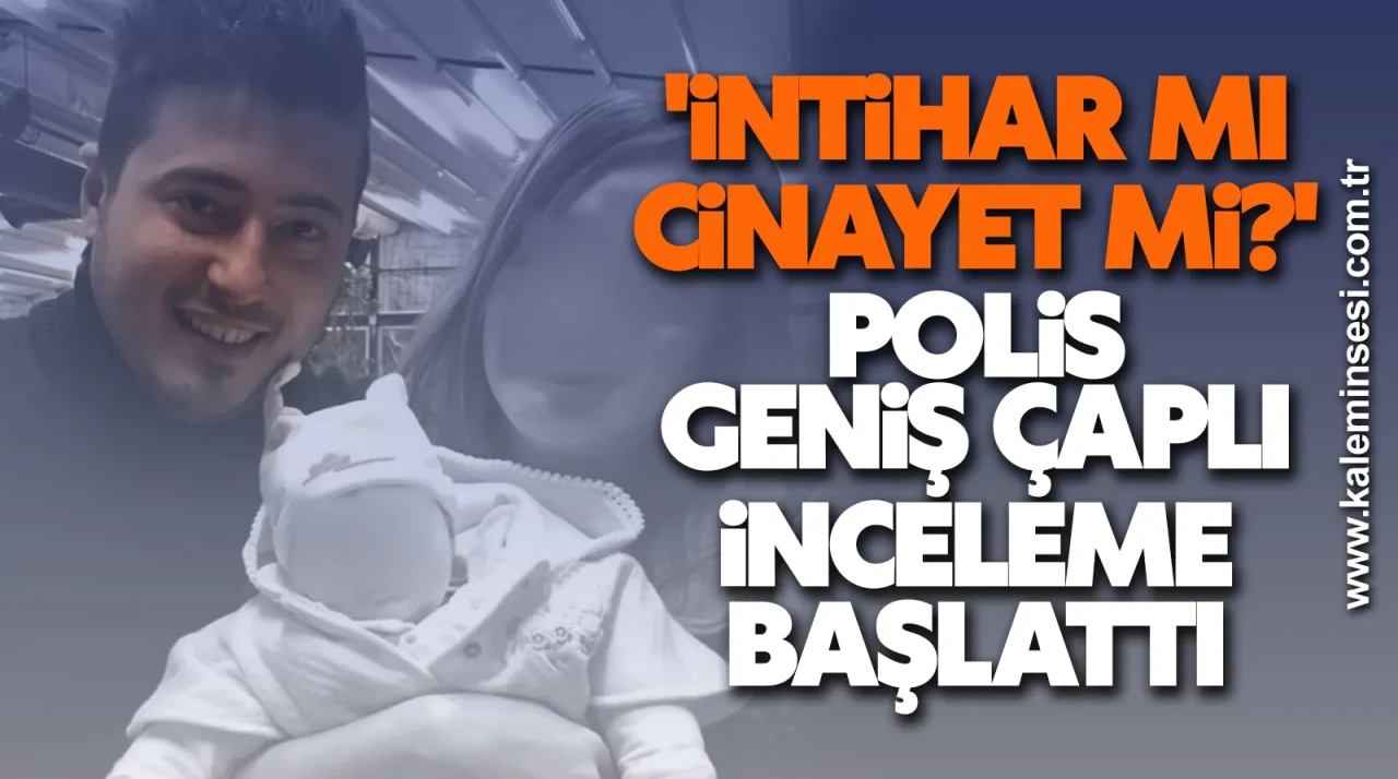 'İntihar mı cinayet mi?' Polis geniş çaplıinceleme başlattı