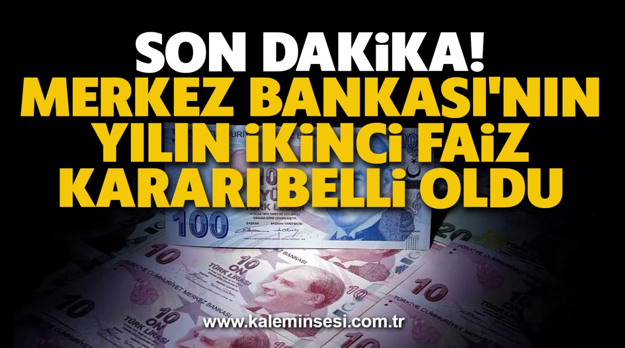 Son dakika... Merkez Bankası'nın yılın ikinci faiz kararı belli oldu