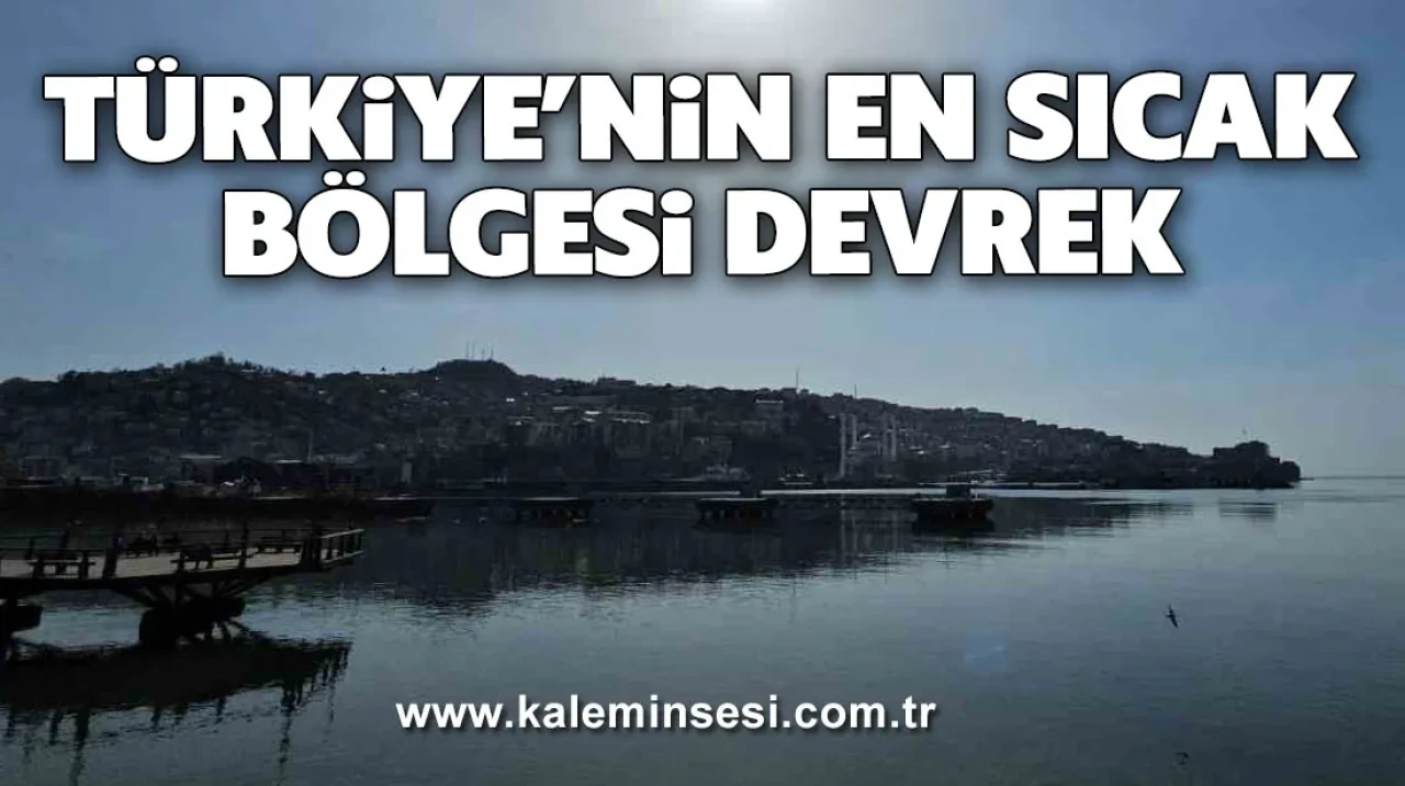 Devrek, Türkiye’nin en sıcak bölgesi olarak dikkat çekiyor