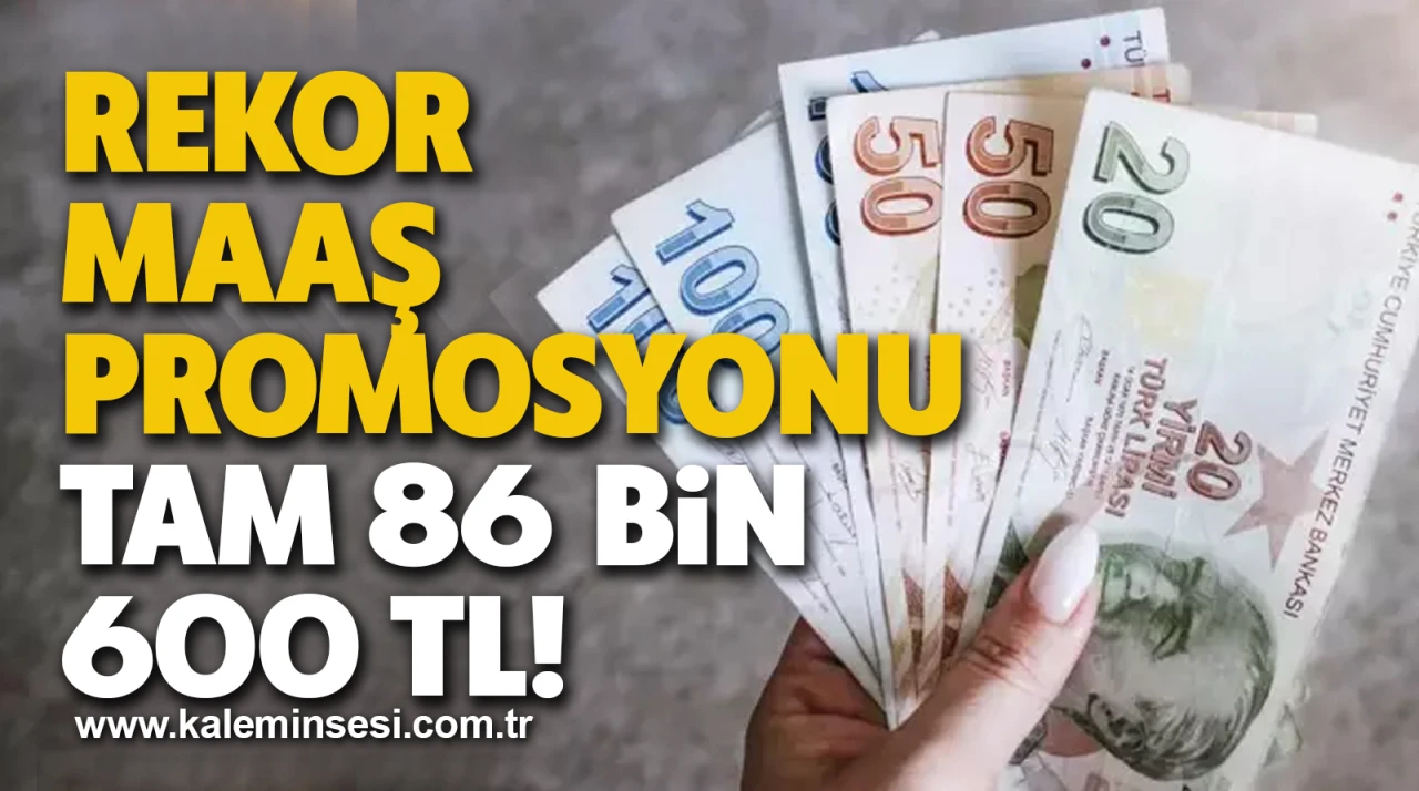 Rekor maaş promosyonu: Tam 86 bin 600 TL!