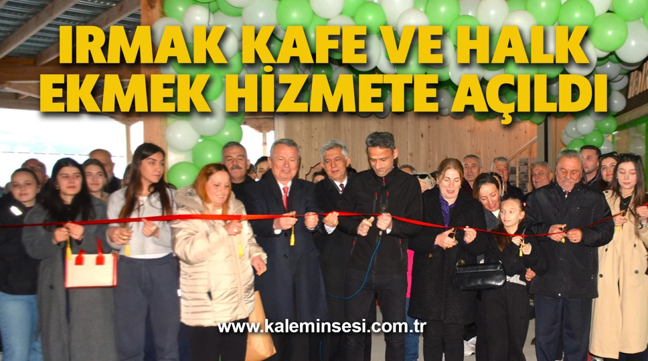 Irmak Kafe ve Halk Ekmek hizmete açıldı