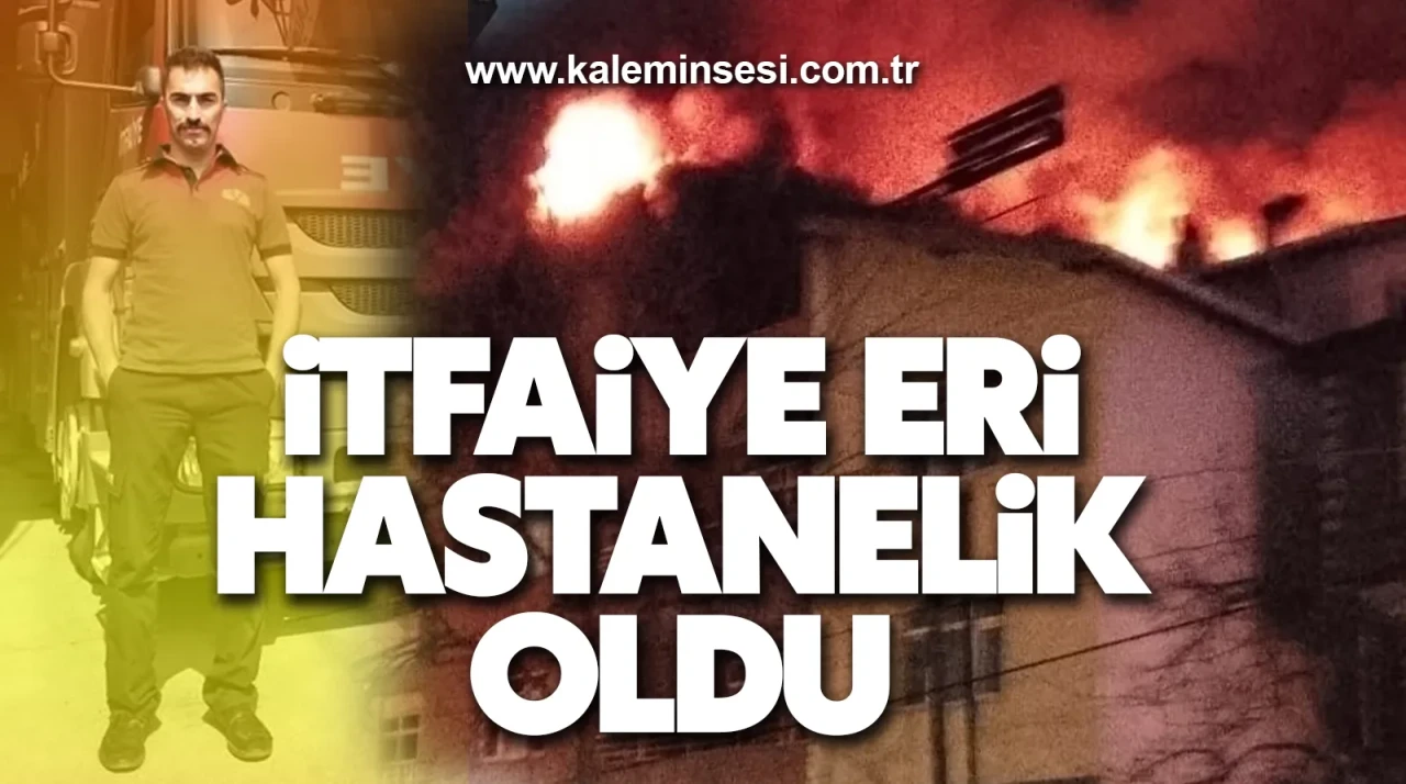 İtfaiye Eri Hastanelik Oldu