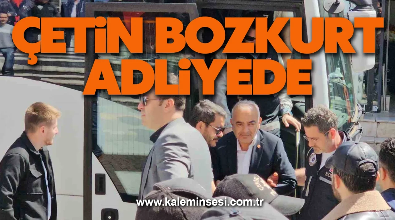 Çetin Bozkurt adliyede