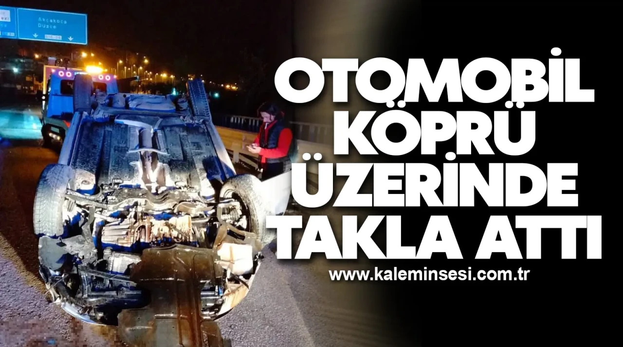 Otomobil köprü üzerinde takla attı