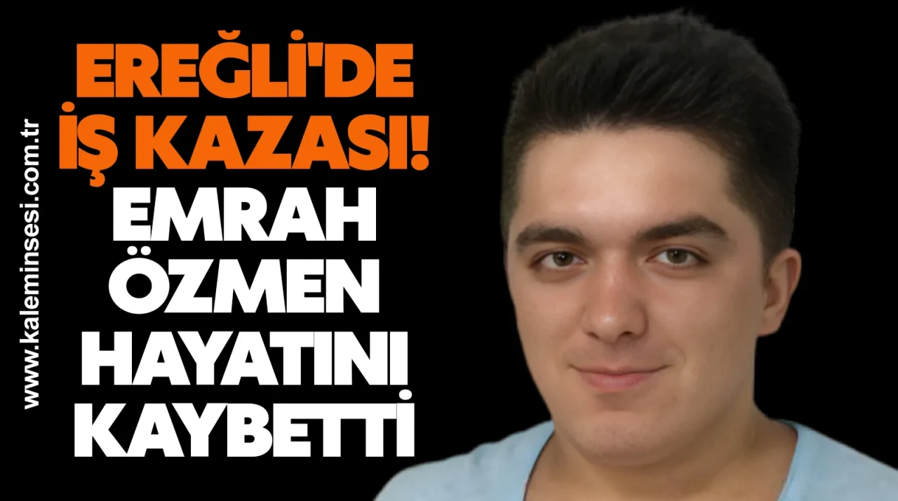 Ereğli'de iş kazası! Emrah Özmen hayatını kaybetti