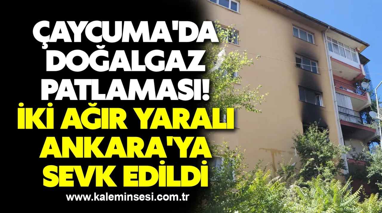 Çaycuma'da doğalgaz patlaması! İki ağır yaralı Ankara'ya sevk edildi