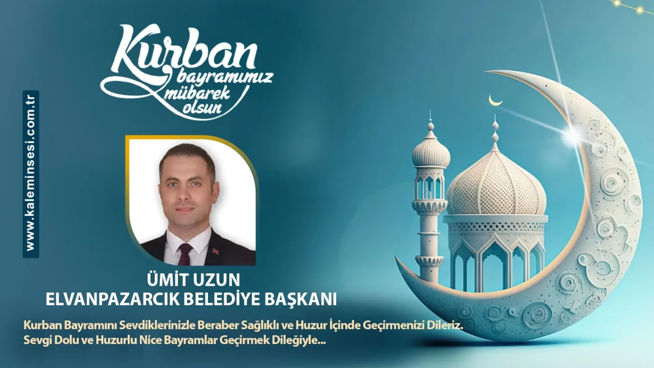 Elvanpazarcık Belediye Başkanı Ümit Uzun Kurban bayramını kutladı