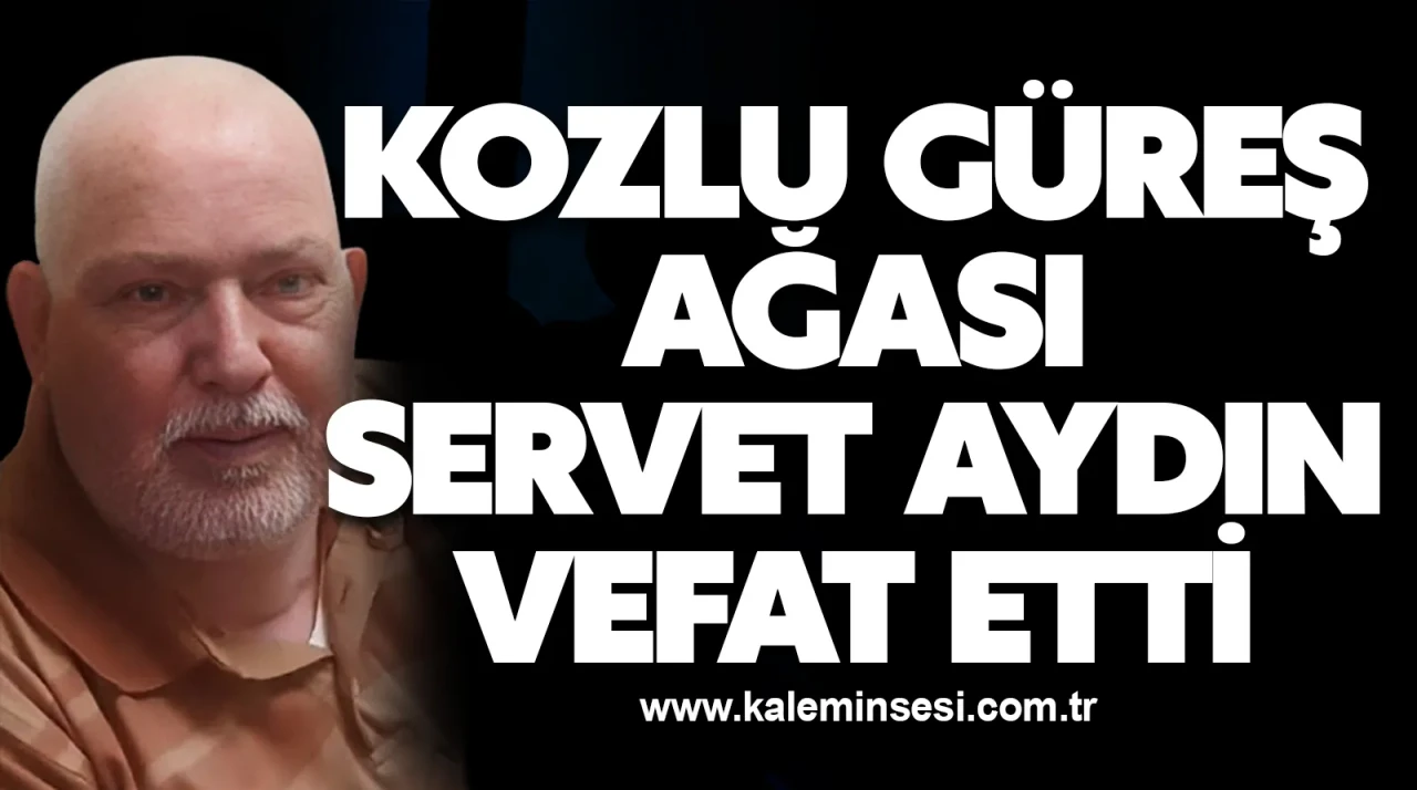 Kozlu Güreş Ağası Servet Aydın Vefat Etti