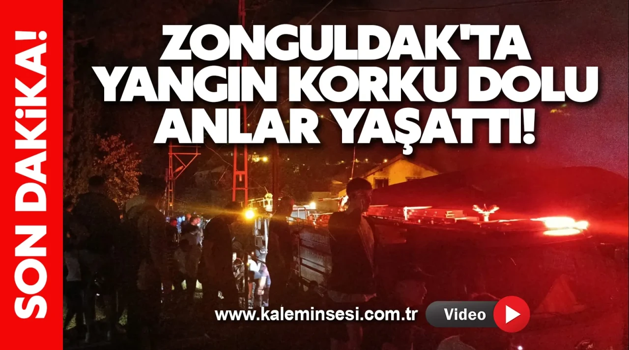 Zonguldak'ta Yangın Korku Dolu Anlar Yaşattı!