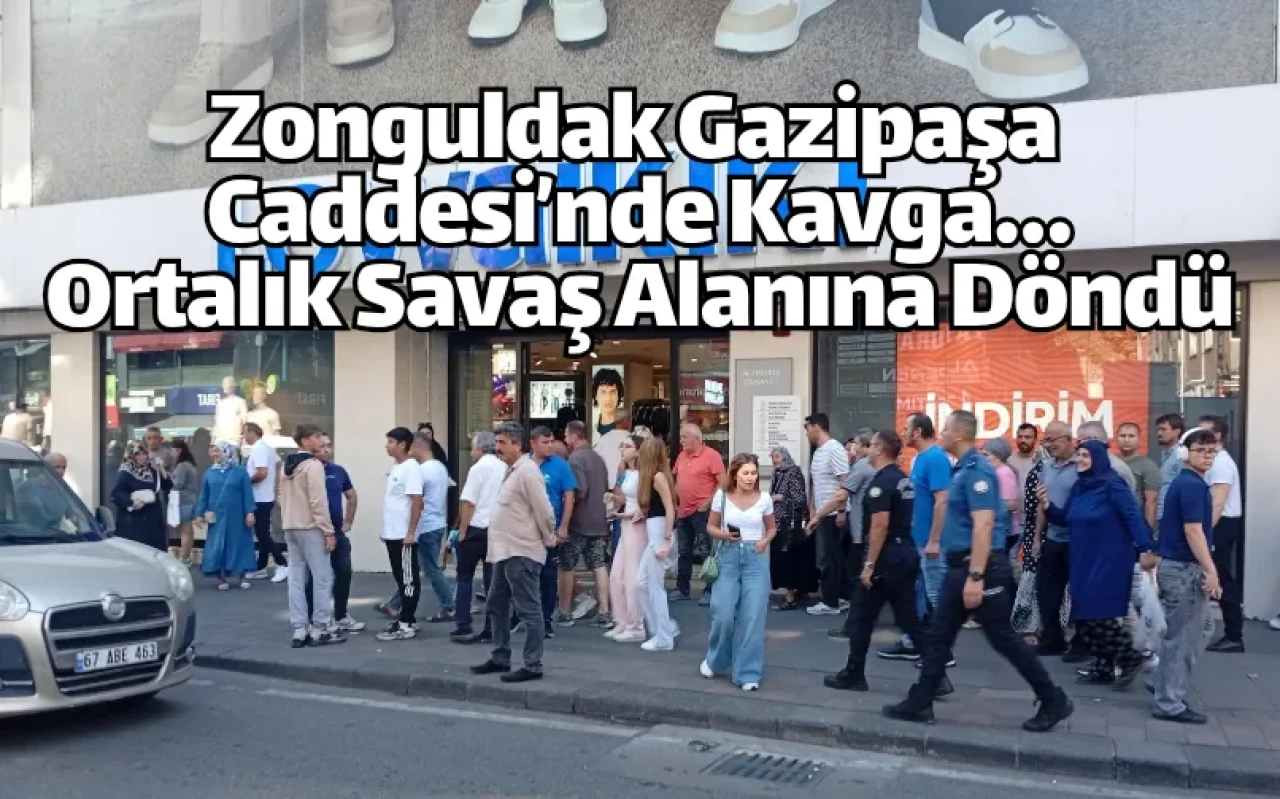 Zonguldak Gazipaşa Caddesi’nde Kavga...Ortalık Savaş Alanına Döndü