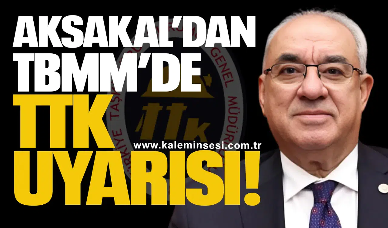 Aksakal’dan TBMM’de TTK uyarısı
