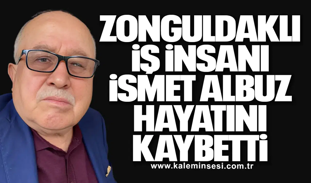 Zonguldaklı İş İnsanı İsmet Albuz Hayatını Kaybetti