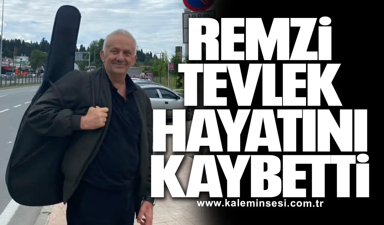 Remzi Tevlek hayatını kaybetti