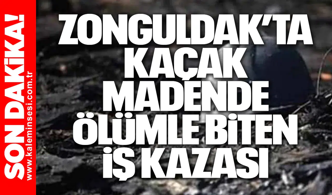 Zonguldak’ta Kaçak Madende Ölümle Biten İş Kazası