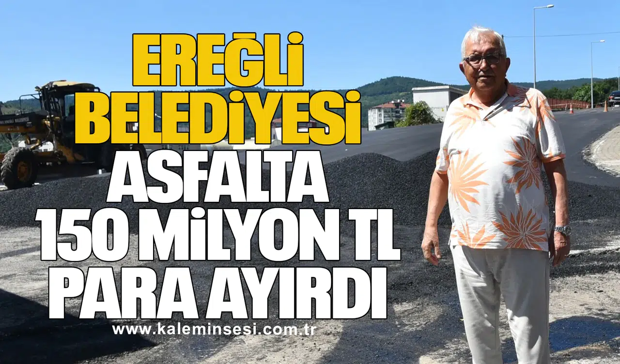 Ereğli Belediyesi, Asfalta 150 Milyon TL Para Ayırdı