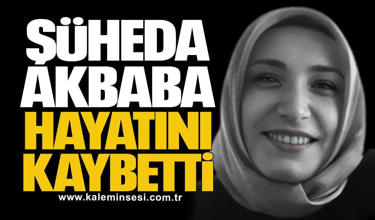 Şüheda Akbaba hayatını kaybetti