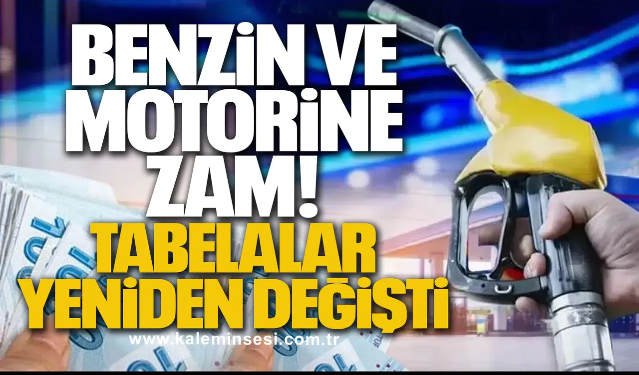 Benzin ve Motorine Zam: Tabelalar Yeniden Değişti