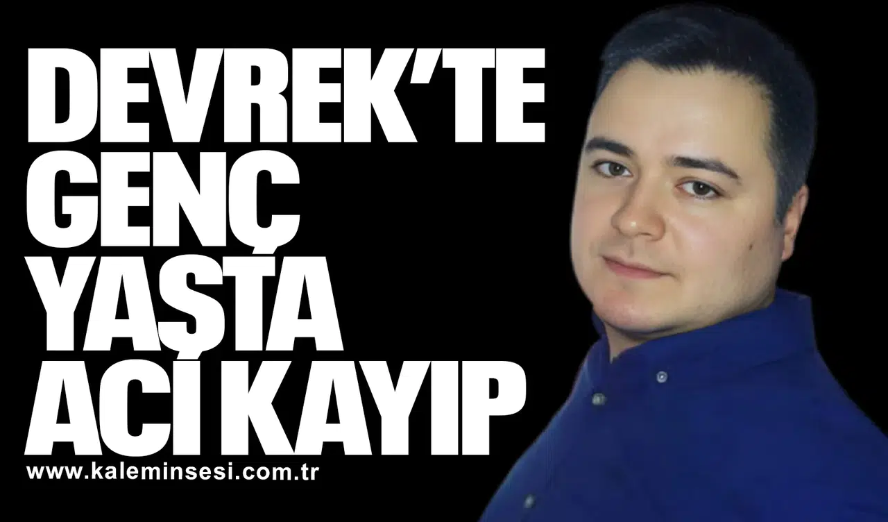 Devrek’te Genç Yaşta Acı Kayıp: Kaan İlhan Hayatını Kaybetti
