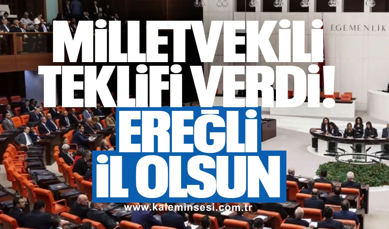 Milletvekili teklifi verdi: Ereğli il olsun