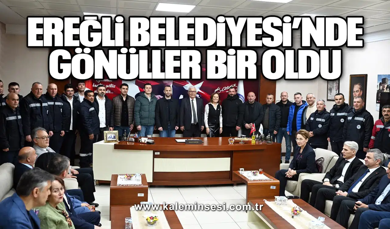 KDZ. EREĞLİ BELEDİYESİ’NDE GÖNÜLLER BİR OLDU