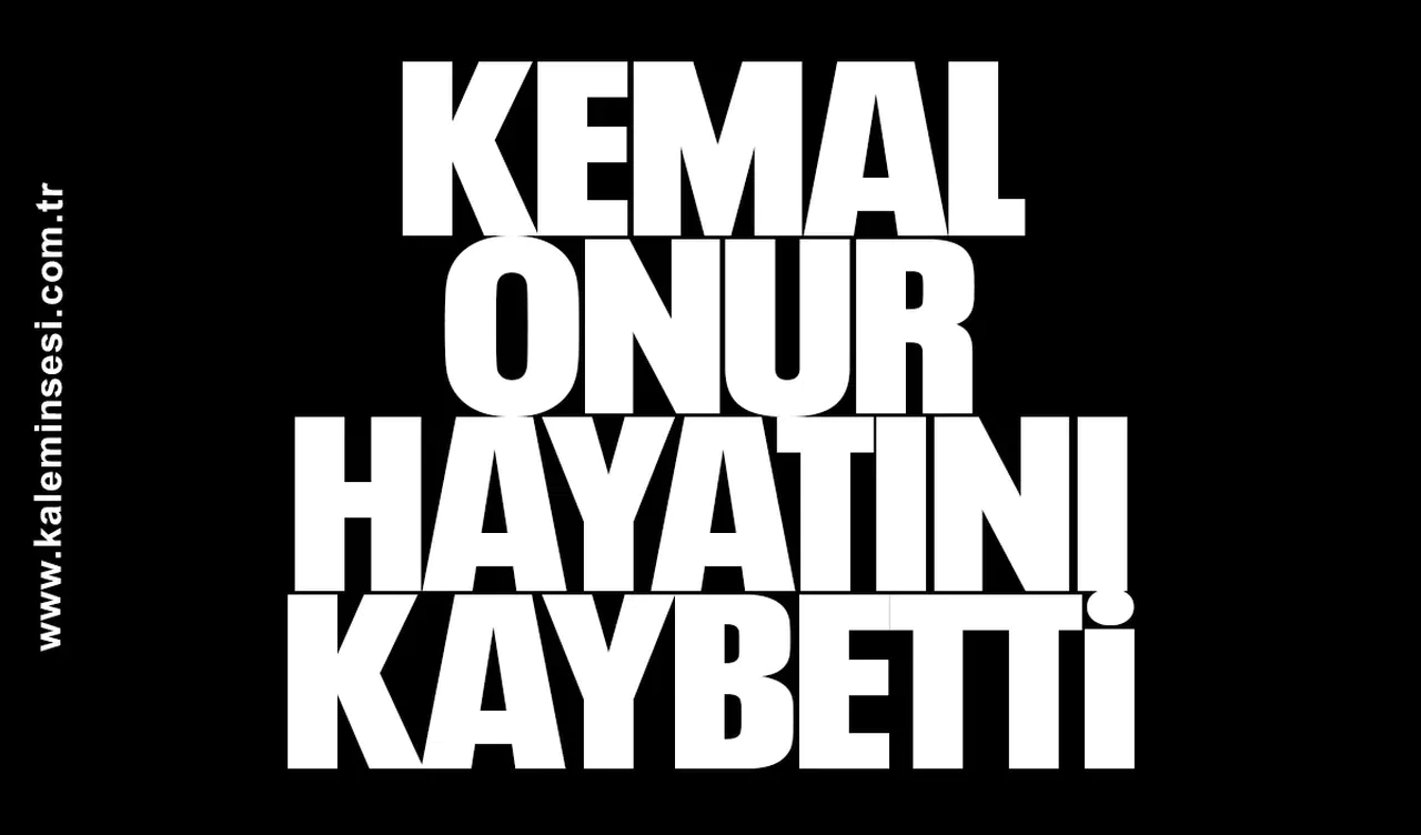 Kemal Onur hayatını kaybetti