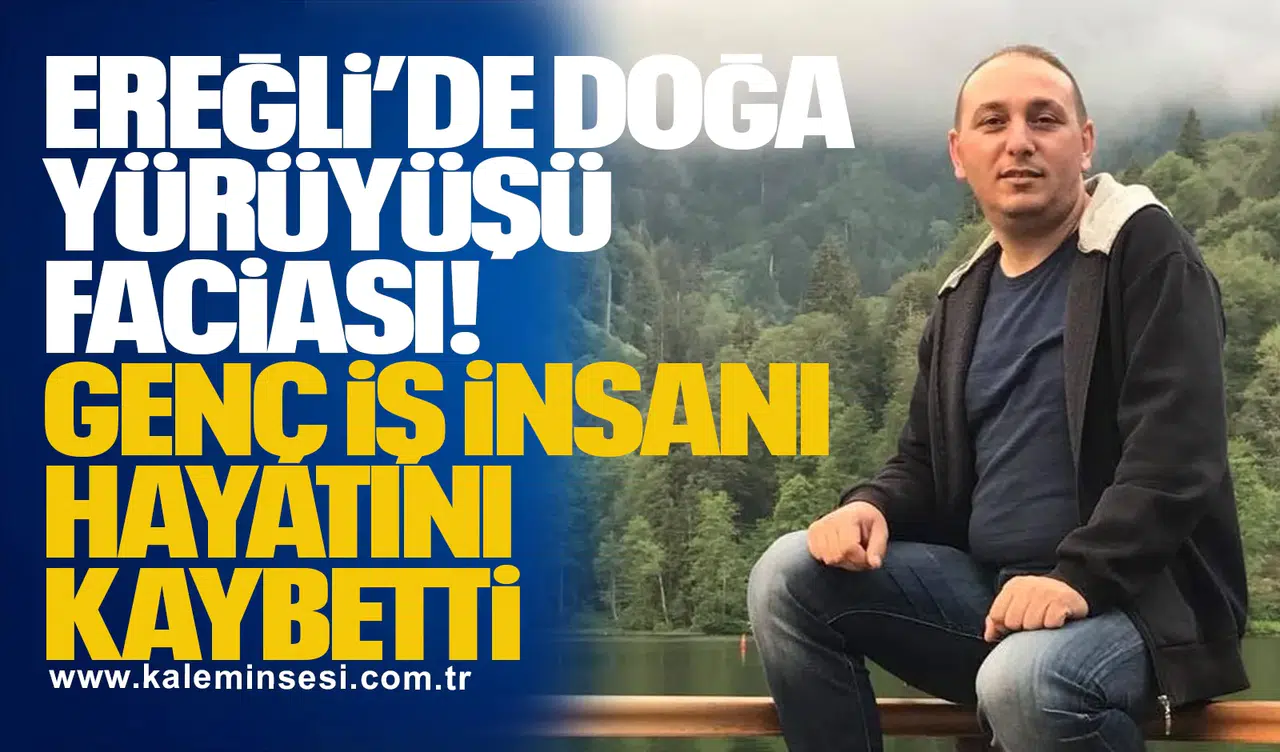Ereğli’de Doğa Yürüyüşü Faciası: Genç İş İnsanı Hayatını Kaybetti