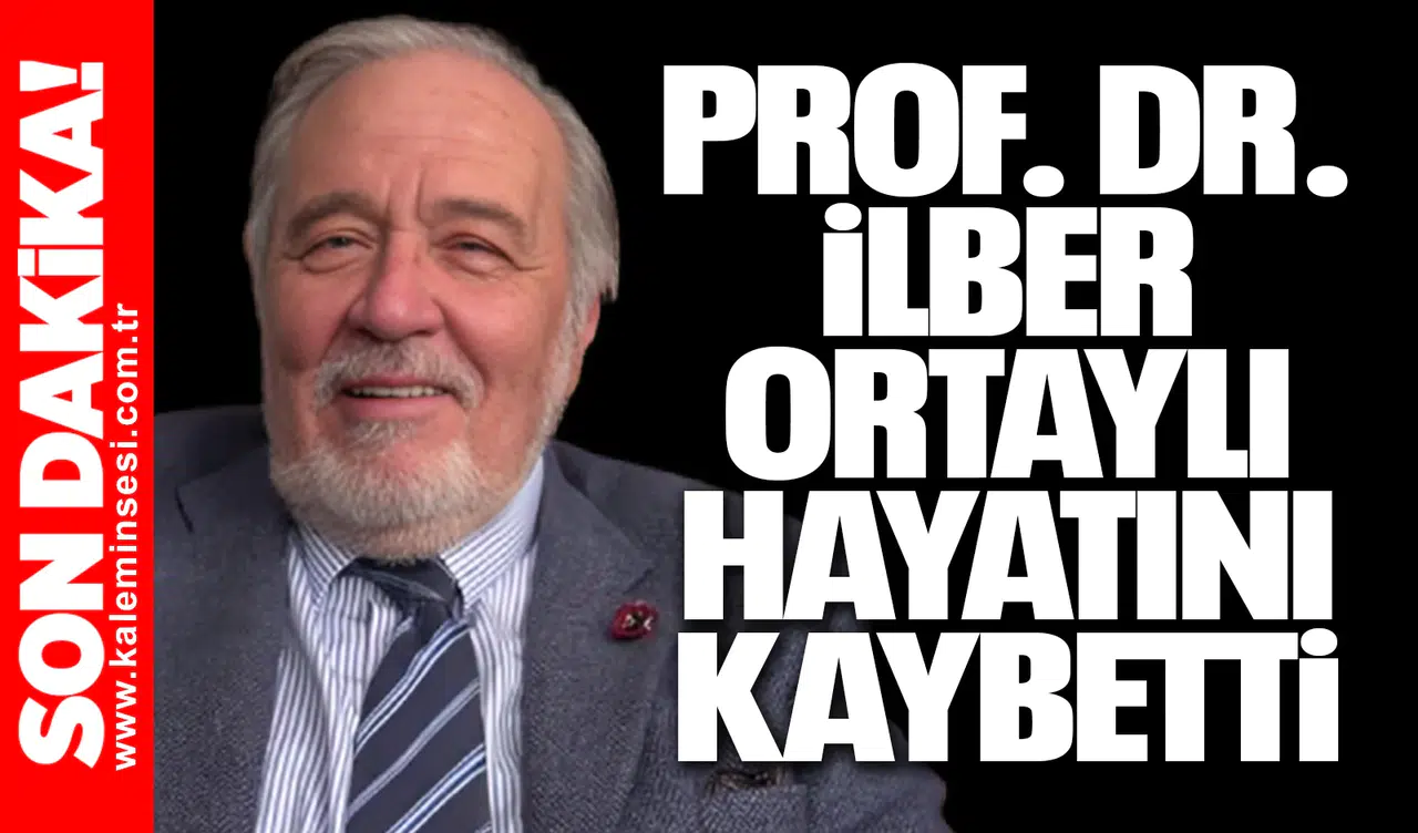 Prof. Dr. İlber Ortaylı hayatını kaybetti