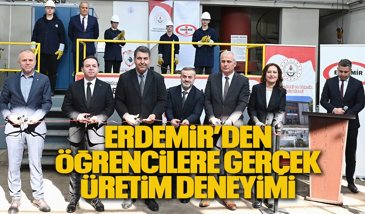 Mesleki Eğitimde Dönüşüm: Erdemir’den Öğrencilere Gerçek Üretim Deneyimi