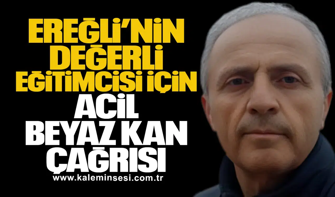 Kdz. Ereğli’nin Değerli Eğitimcisi İçin Acil Beyaz Kan Çağrısı