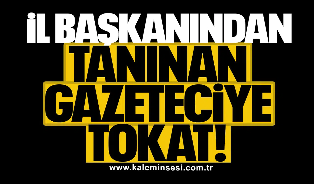 İl başkanından tanınan gazeteciye tokat!