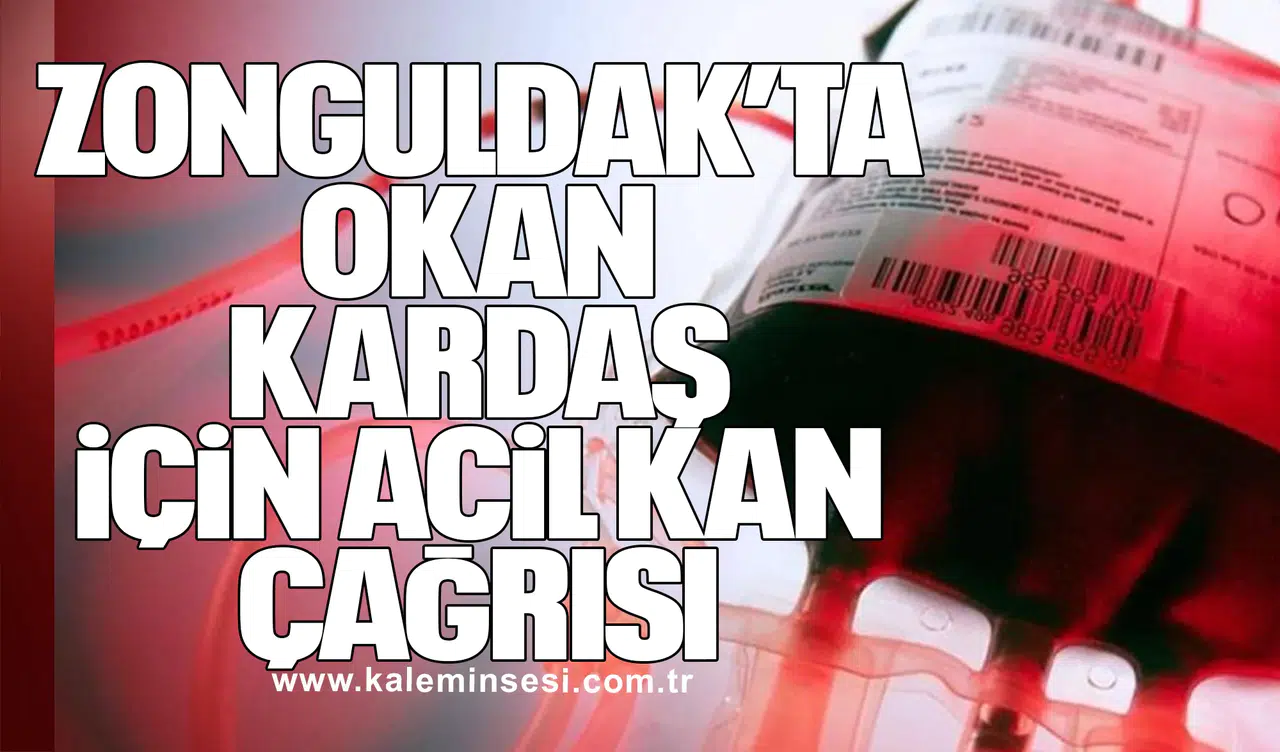 Zonguldak’ta Okan Kardaş İçin Acil Kan Çağrısı