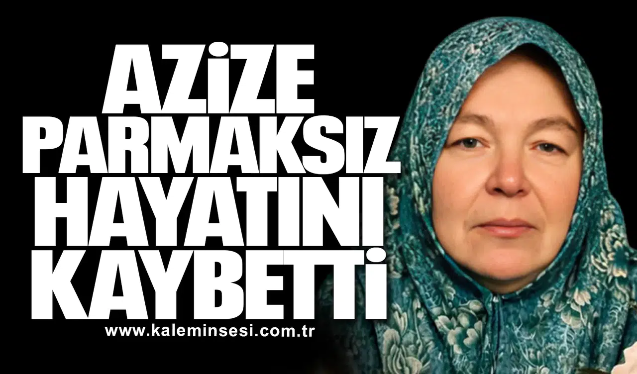 Azize Parmaksız Hayatını Kaybetti