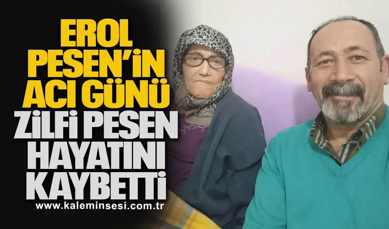 Erol Pesen’in Acı Günü... Zilfi Pesen hayatını kaybetti