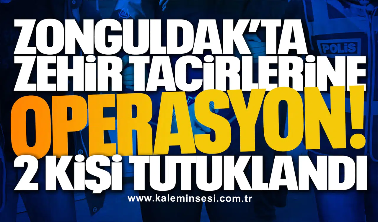 Zonguldak’ta zehir tacirlerine operasyon! 2 kişi tutuklandı