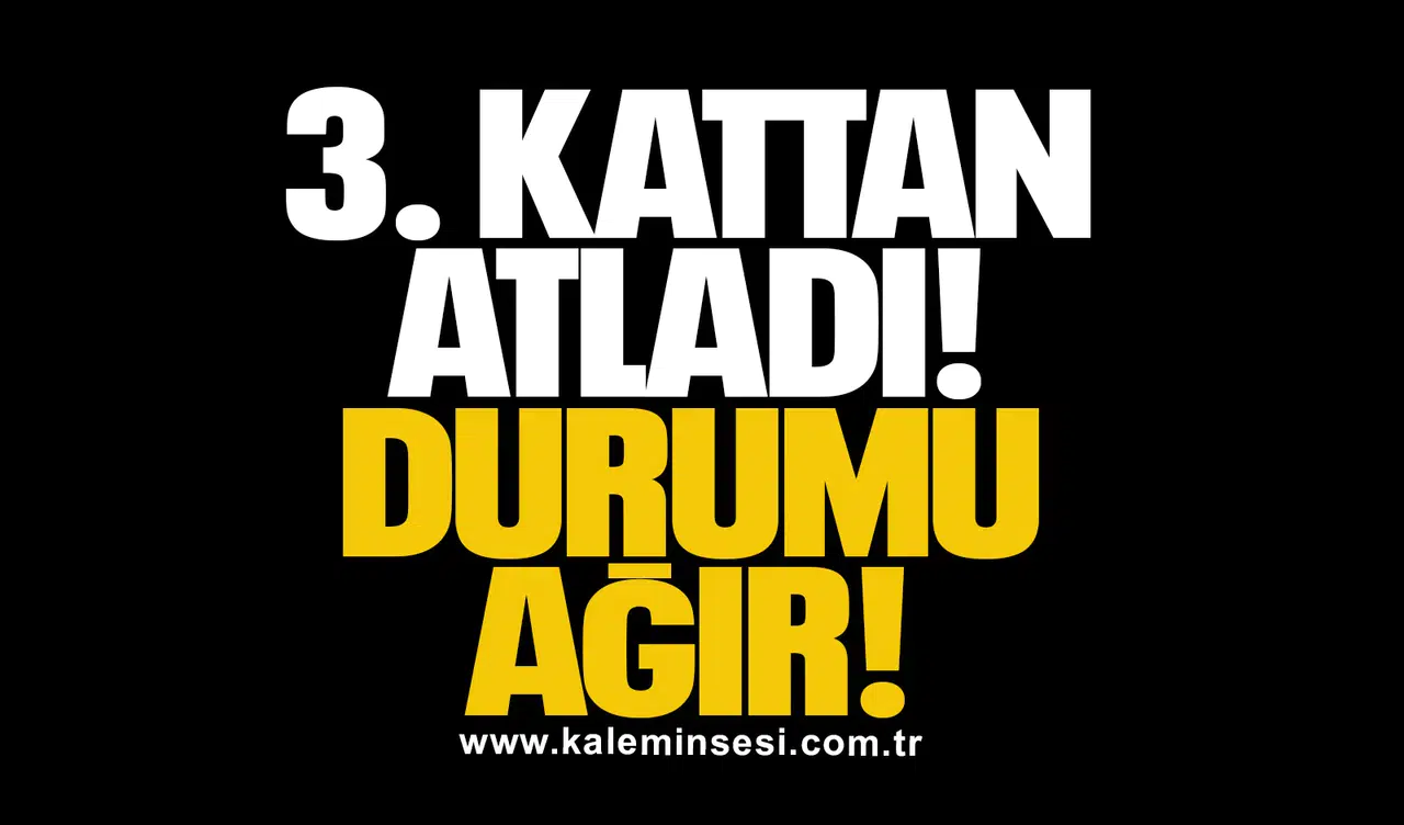 3. KATTAN ATLADI: DURUMU AĞIR!