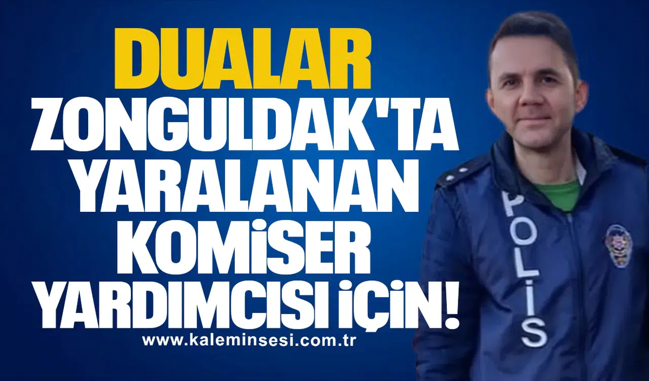 Dualar Zonguldak'ta yaralanan komiser yardımcısı için!