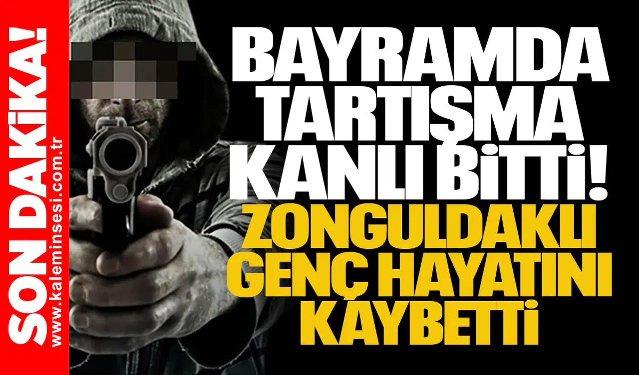 Bayramda tartışma kanlı bitti! Zonguldaklı genç hayatını kaybetti