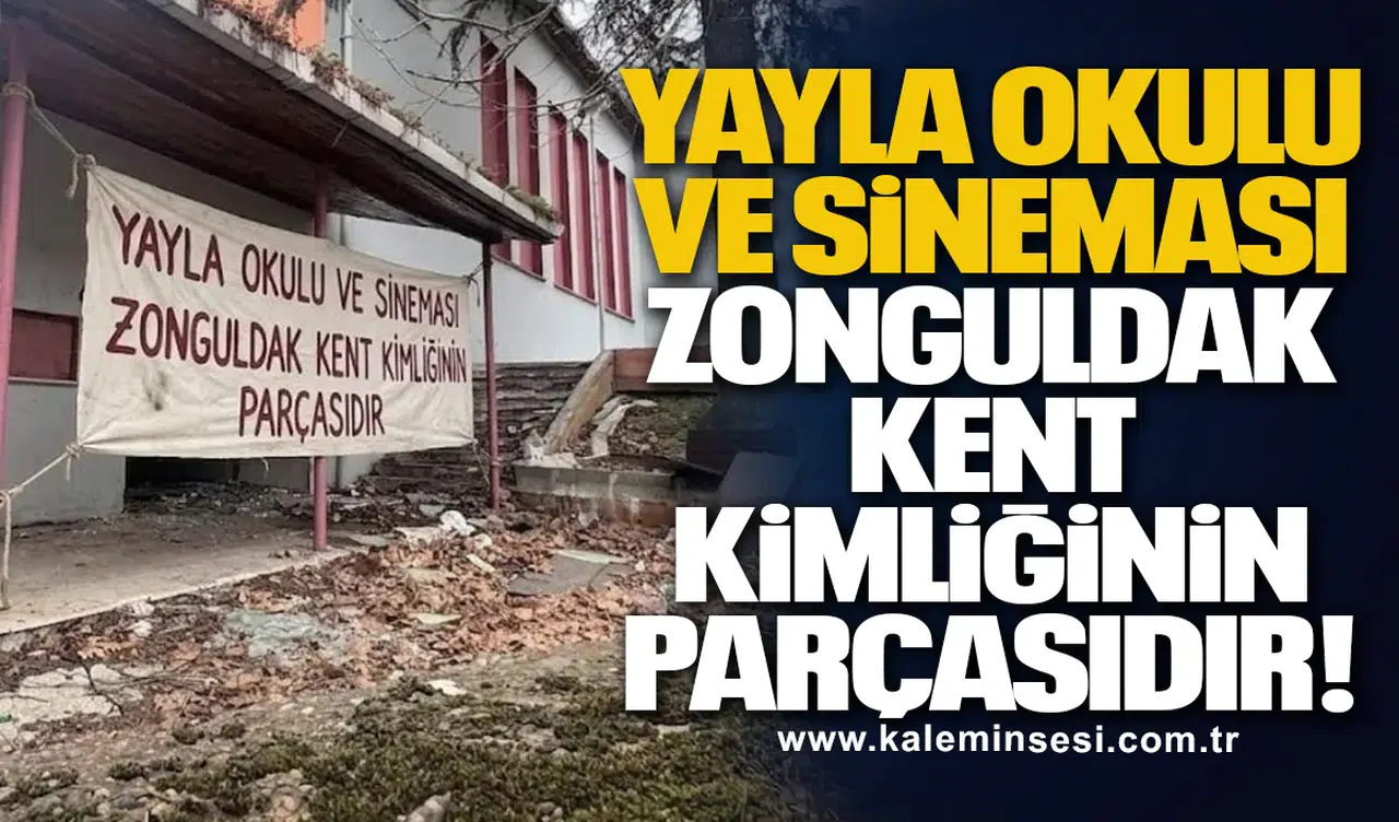 YAYLA OKULU VE SİNEMASI ZONGULDAK KENT KİMLİĞİNİN PARÇASIDIR!