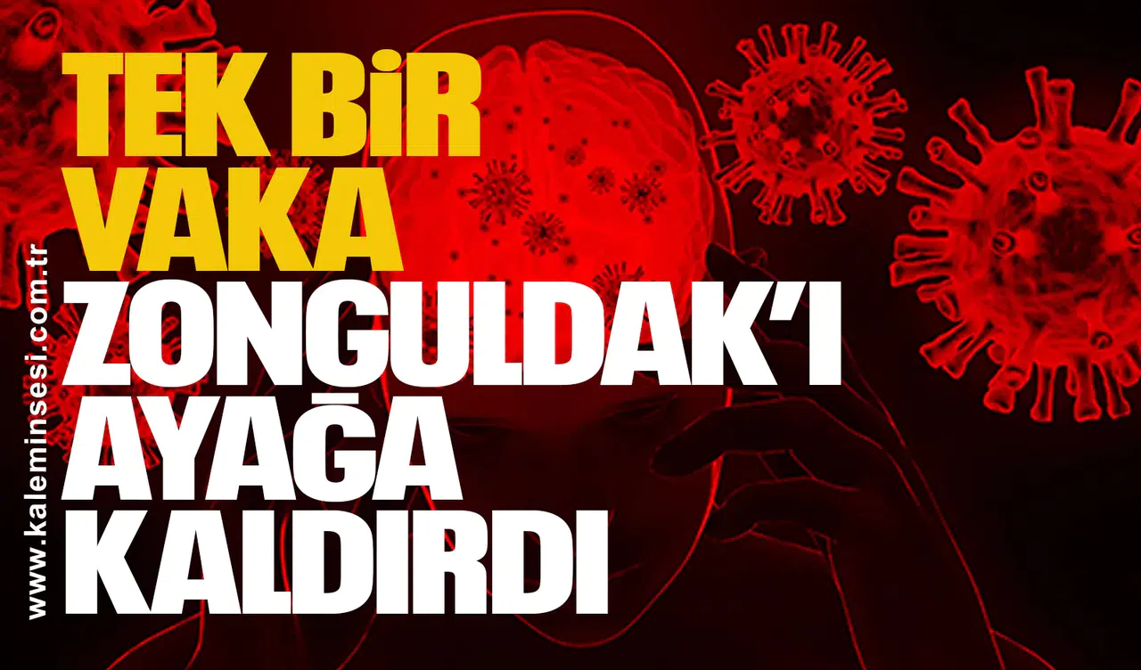 Tek bir vaka Zonguldak’ı ayağa kaldırdı